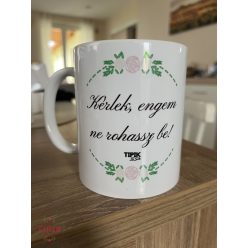 Kérlek engem ne rohassz be! - virágos bögre
