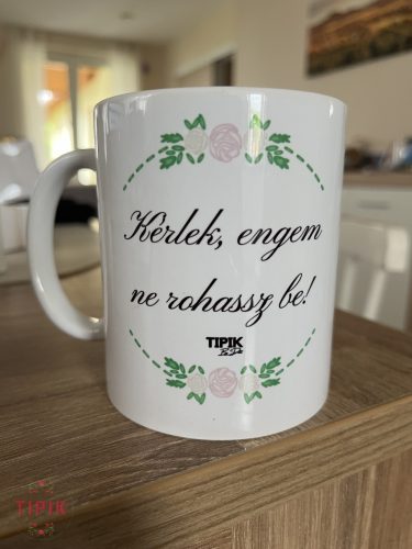 Kérlek engem ne rohassz be! - virágos bögre
