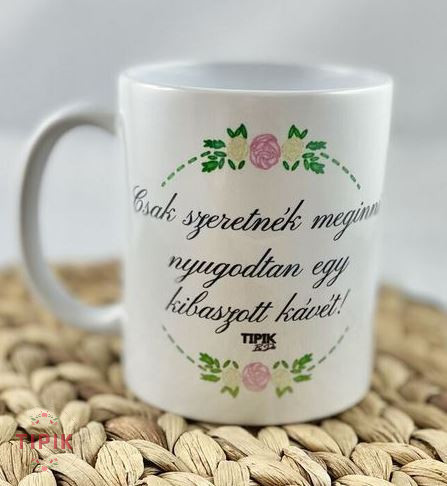 Csak szeretnék nyugodtan meginni egy kibaszott kávét - bögre