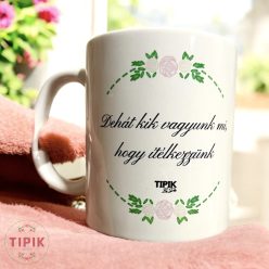 Dehát kik vagyunk mi, hogy ítélkezzünk - bögre