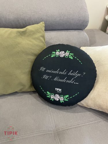 Itt mindenki hülye? Itt? Mindenki! - párna