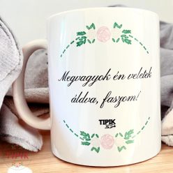 Meg vagyok én veletek áldva, faszom! - bögre