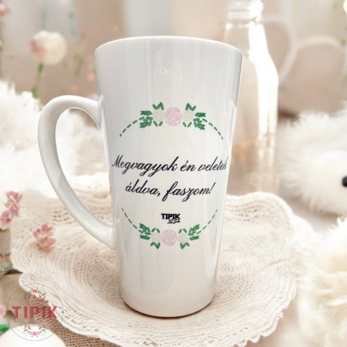 Megvagyok én áldva veletek, faszom! - nagy latte bögre
