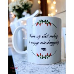 Nem az élet nehéz, te vagy csicskagyász - bögre