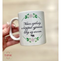   Nincs szükség a középső ujjamra. Elég az arcom. -  bögre