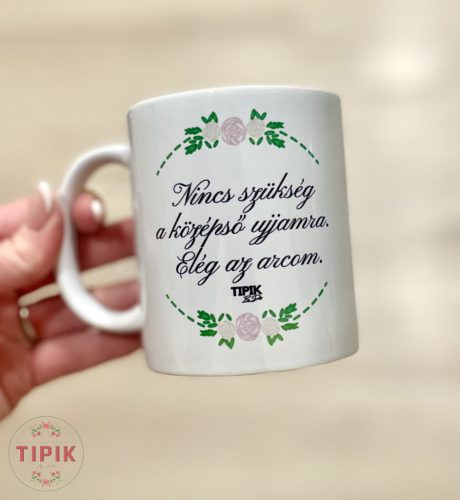 Nincs szükség a középső ujjamra. Elég az arcom. -  bögre