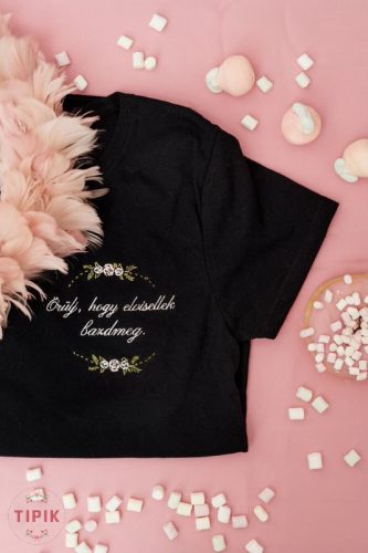 Örülj, hogy elvisellek bazdmeg. - póló