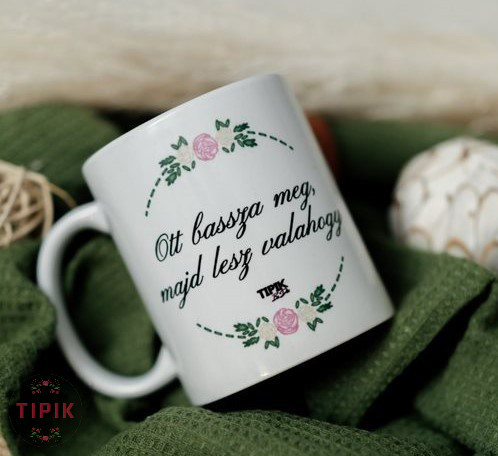 Ott bassza meg, majd lesz valahogy - kávés bögre