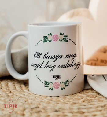 Ott bassza meg, majd lesz valahogy - kávés bögre