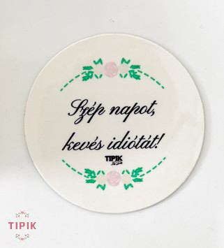 Szép napot, kevés idiótát - kicsi hűtőmágnes