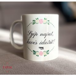 Szép napot, kevés idiótát! - bögre