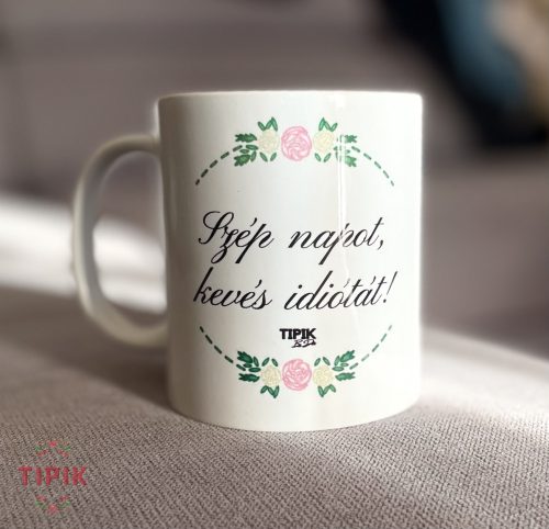 Szép napot, kevés idiótát! - bögre